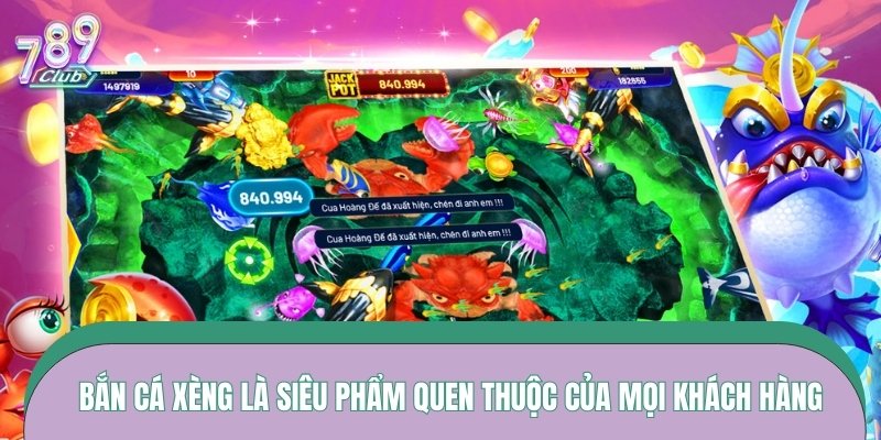 Bắn cá xèng là siêu phẩm quen thuộc của mọi khách hàng