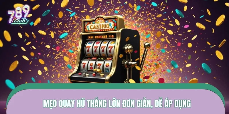 Mẹo quay hũ thắng lớn đơn giản, dễ áp dụng